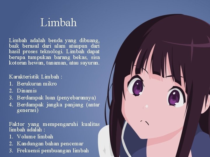 Limbah adalah benda yang dibuang, baik berasal dari alam ataupun dari hasil proses teknologi.