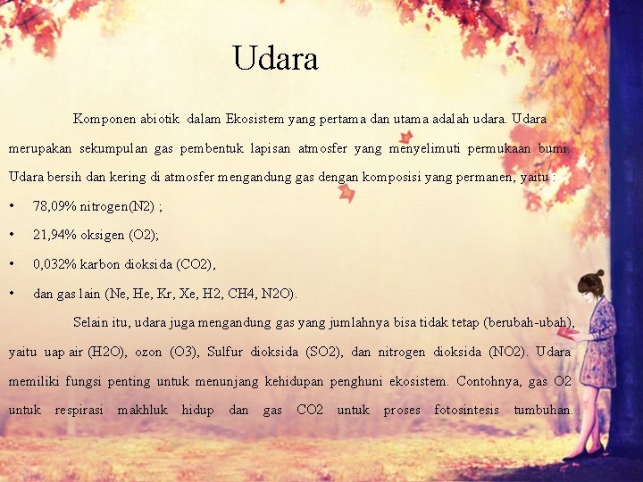 Udara Komponen abiotik dalam Ekosistem yang pertama dan utama adalah udara. Udara merupakan sekumpulan