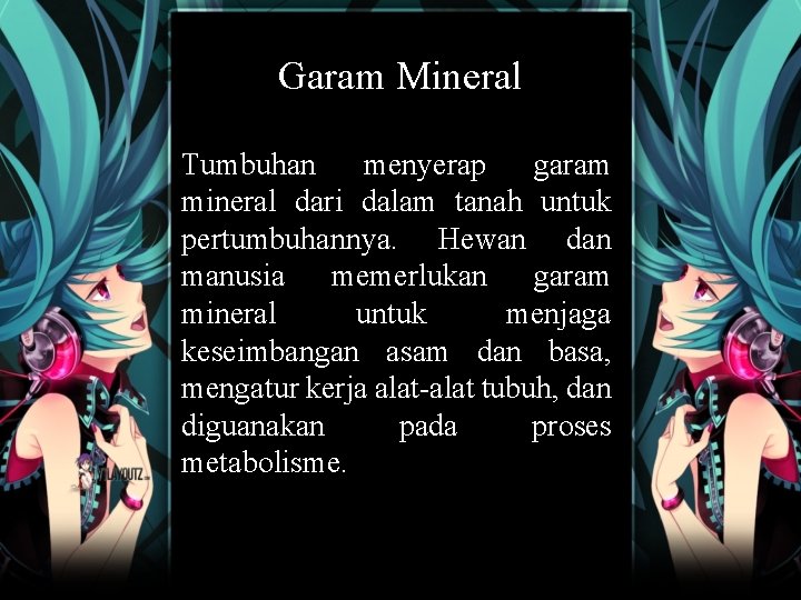 Garam Mineral Tumbuhan menyerap garam mineral dari dalam tanah untuk pertumbuhannya. Hewan dan manusia