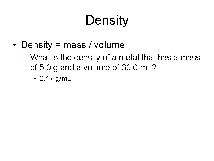 Density • Density = mass / volume – What is the density of a