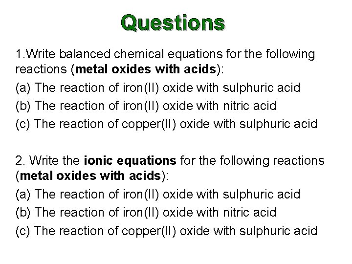 Questions 1. Write balanced chemical equations for the following reactions (metal oxides with acids): Questions 1. Write balanced chemical equations for the following reactions (metal oxides with acids):