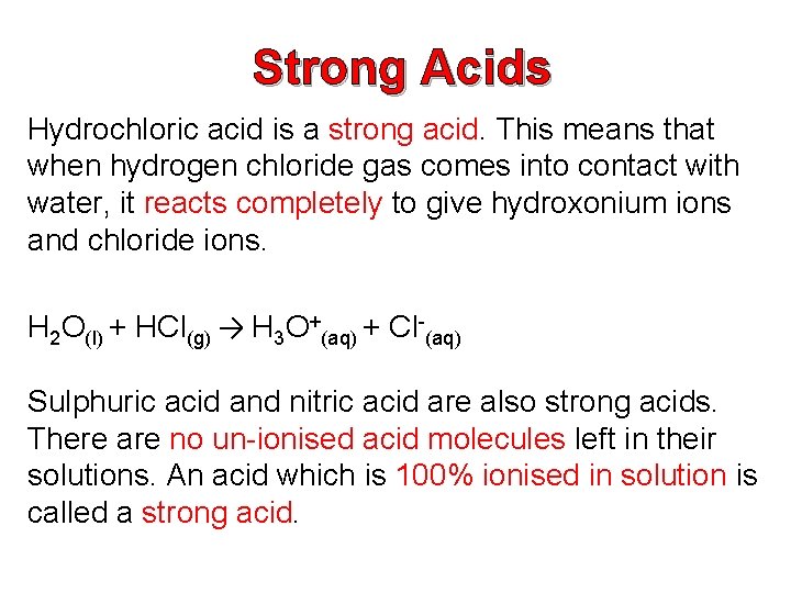 Strong Acids Hydrochloric acid is a strong acid. This means that when hydrogen chloride Strong Acids Hydrochloric acid is a strong acid. This means that when hydrogen chloride