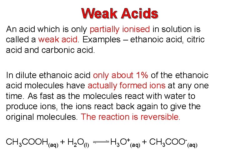 Weak Acids An acid which is only partially ionised in solution is called a Weak Acids An acid which is only partially ionised in solution is called a