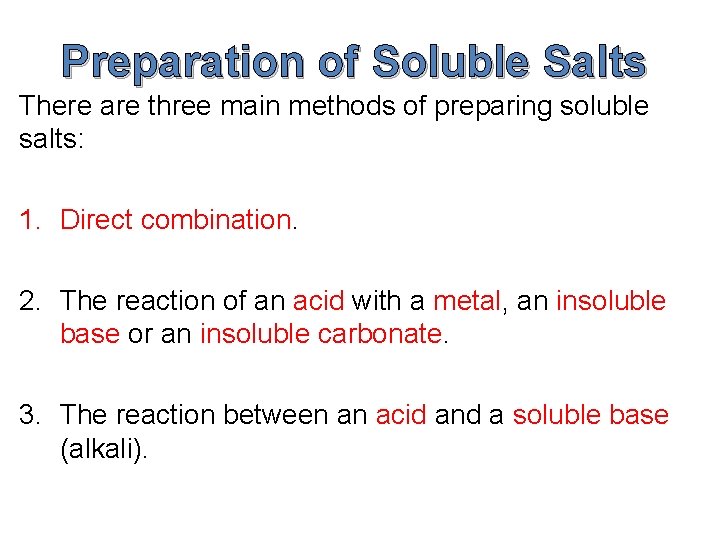 Preparation of Soluble Salts There are three main methods of preparing soluble salts: 1. Preparation of Soluble Salts There are three main methods of preparing soluble salts: 1.