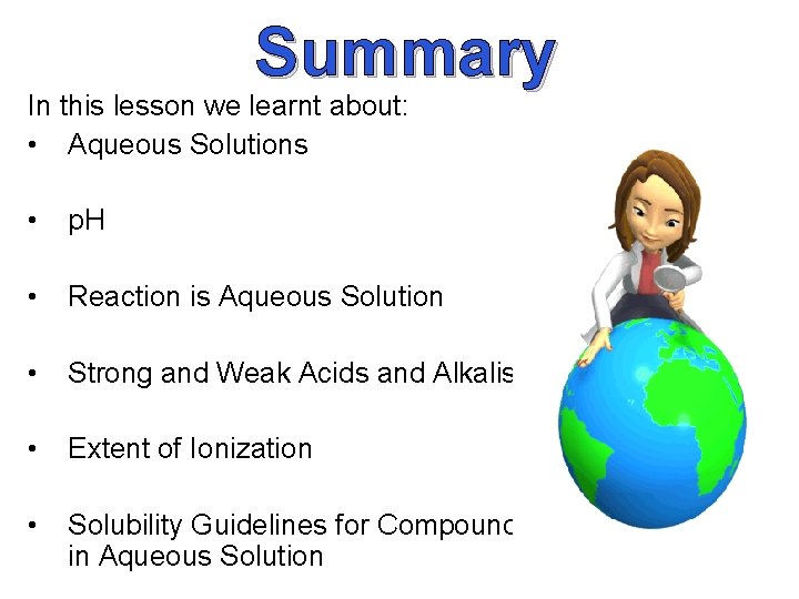 Summary In this lesson we learnt about: • Aqueous Solutions • p. H • Summary In this lesson we learnt about: • Aqueous Solutions • p. H •
