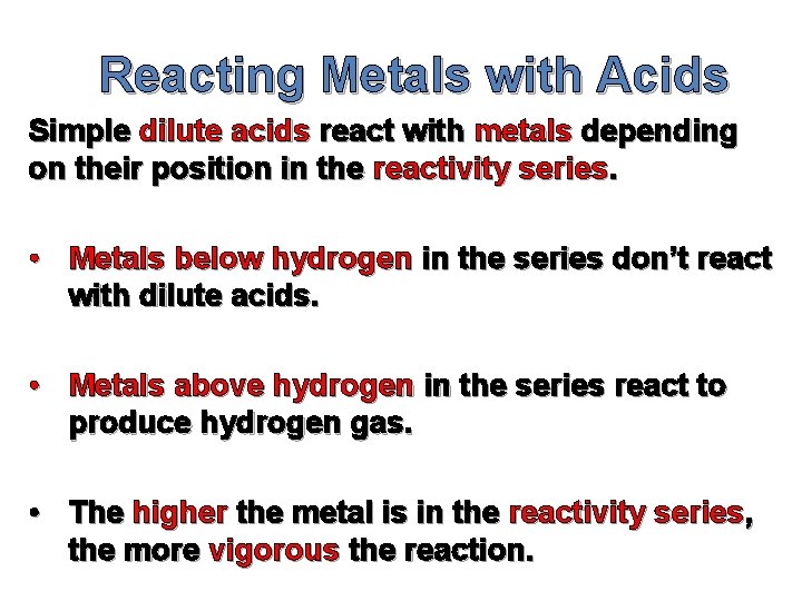 Reacting Metals with Acids Simple dilute acids react with metals depending on their position Reacting Metals with Acids Simple dilute acids react with metals depending on their position