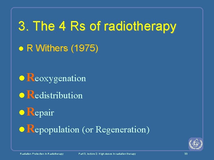 3. The 4 Rs of radiotherapy l R Withers (1975) l Reoxygenation l Redistribution 3. The 4 Rs of radiotherapy l R Withers (1975) l Reoxygenation l Redistribution