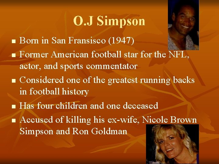 O. J Simpson n n Born in San Fransisco (1947) Former American football star