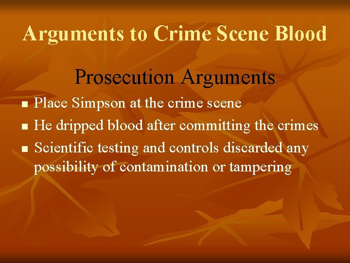 Arguments to Crime Scene Blood Prosecution Arguments n n n Place Simpson at the