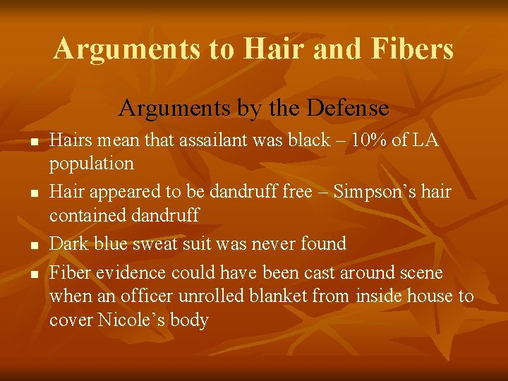 Arguments to Hair and Fibers Arguments by the Defense n n Hairs mean that