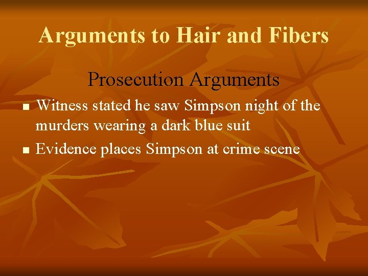 Arguments to Hair and Fibers Prosecution Arguments n n Witness stated he saw Simpson