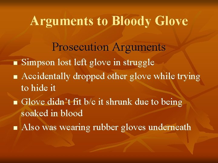 Arguments to Bloody Glove Prosecution Arguments n n Simpson lost left glove in struggle