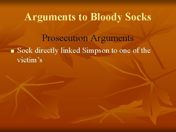 Arguments to Bloody Socks Prosecution Arguments n Sock directly linked Simpson to one of