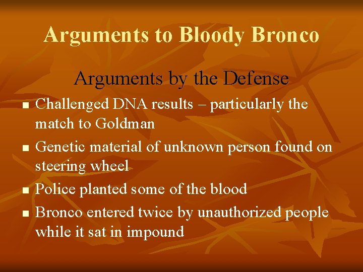 Arguments to Bloody Bronco Arguments by the Defense n n Challenged DNA results –
