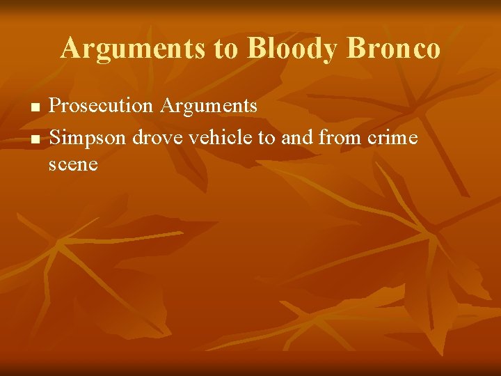 Arguments to Bloody Bronco n n Prosecution Arguments Simpson drove vehicle to and from