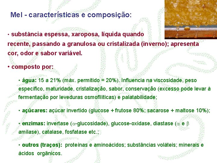 Mel - características e composição: • substância espessa, xaroposa, líquida quando recente, passando a
