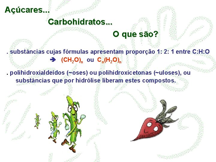 Açúcares. . . Carbohidratos. . . O que são? . substâncias cujas fórmulas apresentam