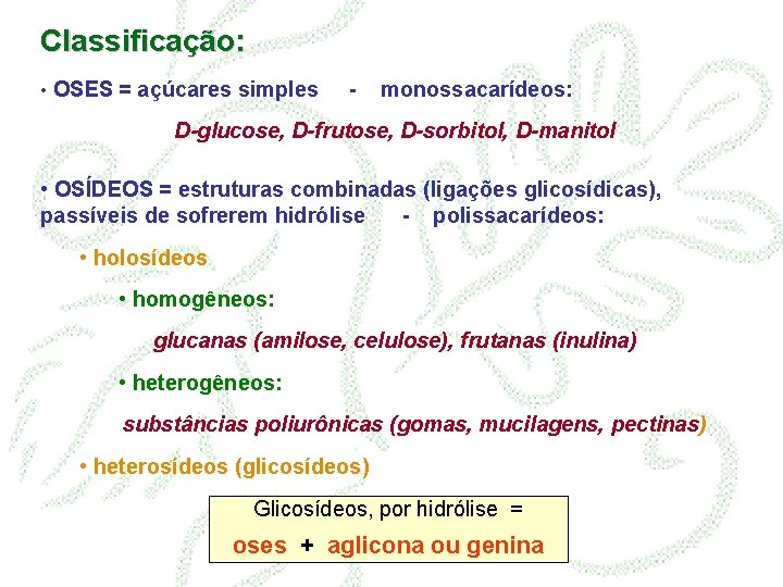 Classificação: • OSES = açúcares simples - monossacarídeos: D-glucose, D-frutose, D-sorbitol, D-manitol • OSÍDEOS
