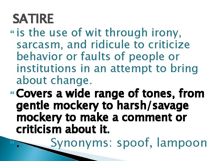 SATIRE is the use of wit through irony, sarcasm, and ridicule to criticize behavior