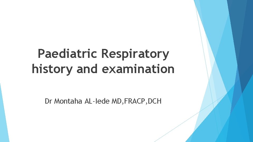 Paediatric Respiratory history and examination Dr Montaha AL-Iede MD, FRACP, DCH 