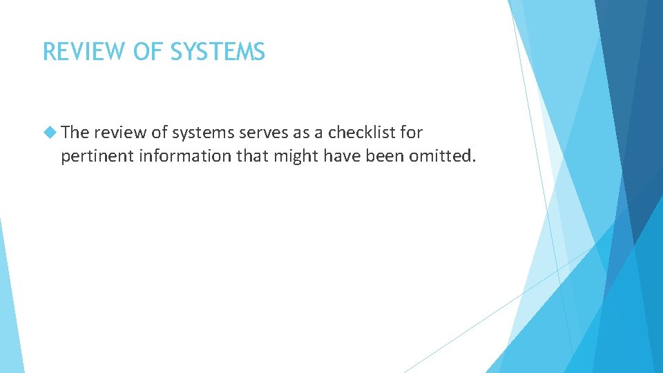 REVIEW OF SYSTEMS The review of systems serves as a checklist for pertinent information