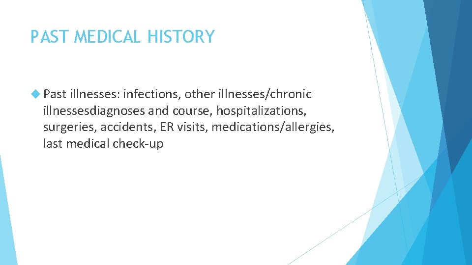 PAST MEDICAL HISTORY Past illnesses: infections, other illnesses/chronic illnessesdiagnoses and course, hospitalizations, surgeries, accidents,