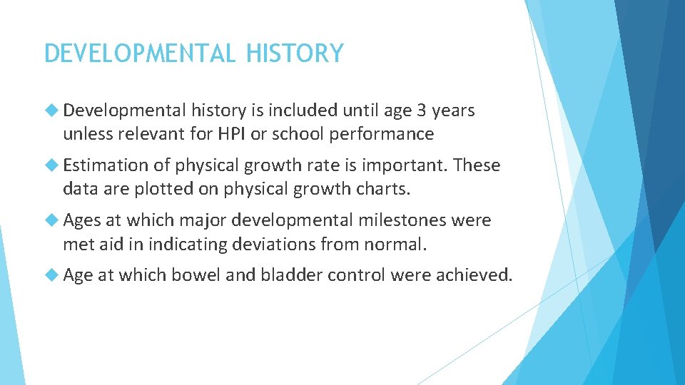 DEVELOPMENTAL HISTORY Developmental history is included until age 3 years unless relevant for HPI