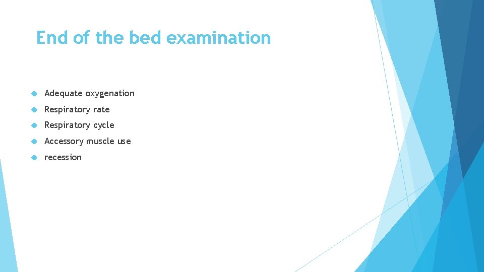 End of the bed examination Adequate oxygenation Respiratory rate Respiratory cycle Accessory muscle use End of the bed examination Adequate oxygenation Respiratory rate Respiratory cycle Accessory muscle use