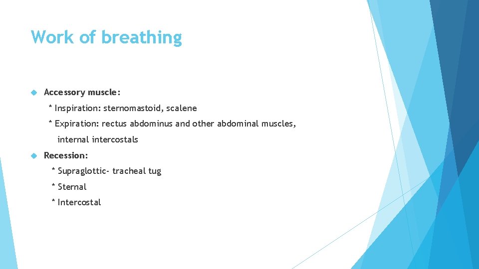 Work of breathing Accessory muscle: * Inspiration: sternomastoid, scalene * Expiration: rectus abdominus and