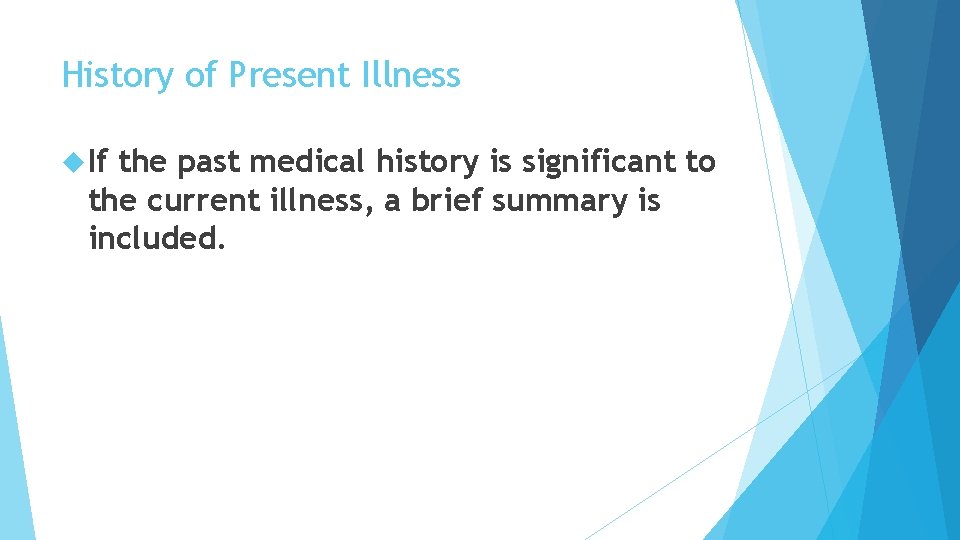 History of Present Illness If the past medical history is significant to the current