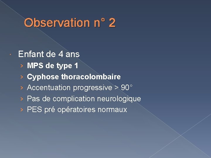 Observation n° 2 Enfant de 4 ans › › › MPS de type 1