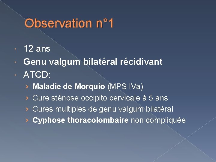 Observation n° 1 12 ans Genu valgum bilatéral récidivant ATCD: › › Maladie de