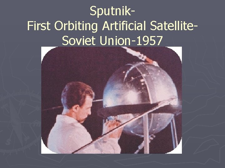 Sputnik. First Orbiting Artificial Satellite. Soviet Union-1957 