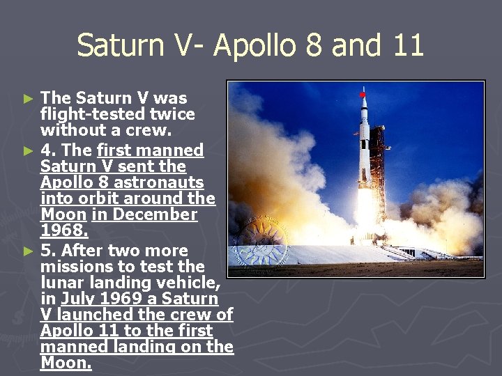 Saturn V- Apollo 8 and 11 The Saturn V was flight-tested twice without a