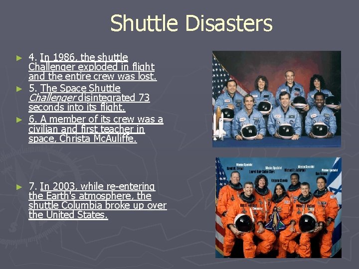 Shuttle Disasters 4. In 1986, the shuttle Challenger exploded in flight and the entire