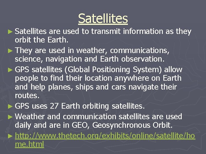 Satellites ► Satellites are used to transmit information as they orbit the Earth. ►