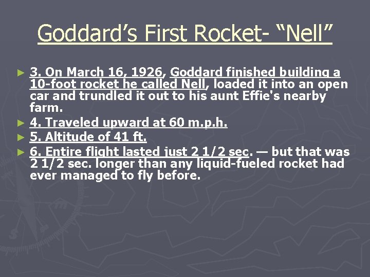 Goddard’s First Rocket- “Nell” 3. On March 16, 1926, Goddard finished building a 10
