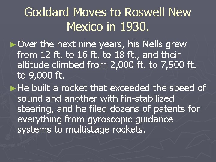 Goddard Moves to Roswell New Mexico in 1930. ► Over the next nine years,