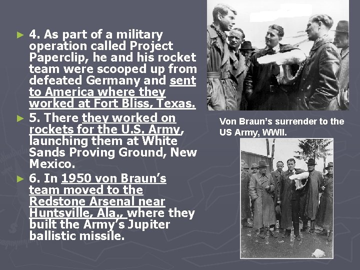 4. As part of a military operation called Project Paperclip, he and his rocket