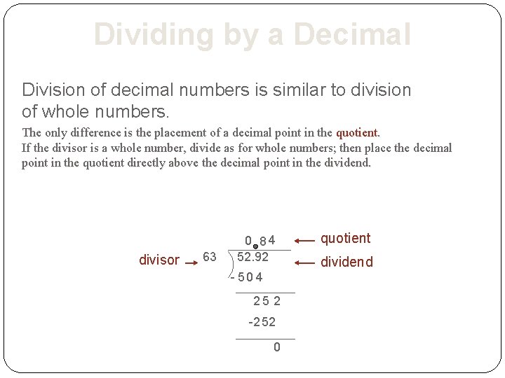 Dividing by a Decimal Division of decimal numbers is similar to division of whole