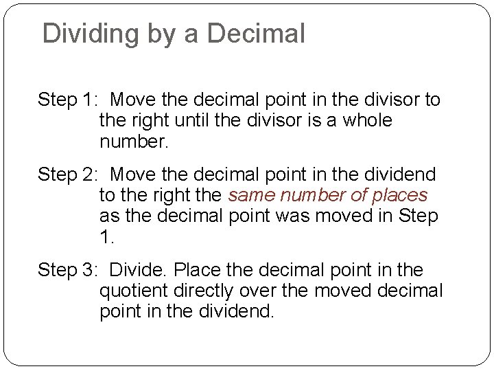Dividing by a Decimal Step 1: Move the decimal point in the divisor to