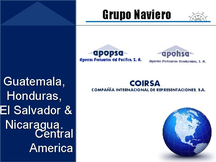 Guatemala, Honduras, El Salvador & Nicaragua. Central America Grupo Naviero COIRSA COMPAÑÍA INTERNACIONAL DE