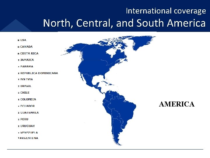 International coverage North, Central, and South America AMERICA 
