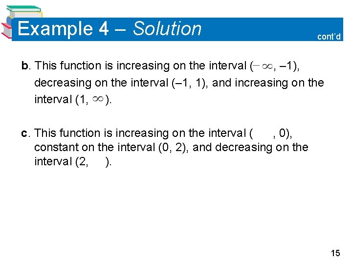 Example 4 – Solution cont’d b. This function is increasing on the interval (