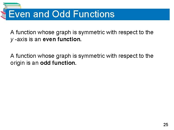 Even and Odd Functions A function whose graph is symmetric with respect to the
