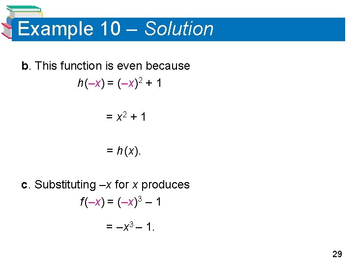 Example 10 – Solution b. This function is even because h (–x) = (–x)2