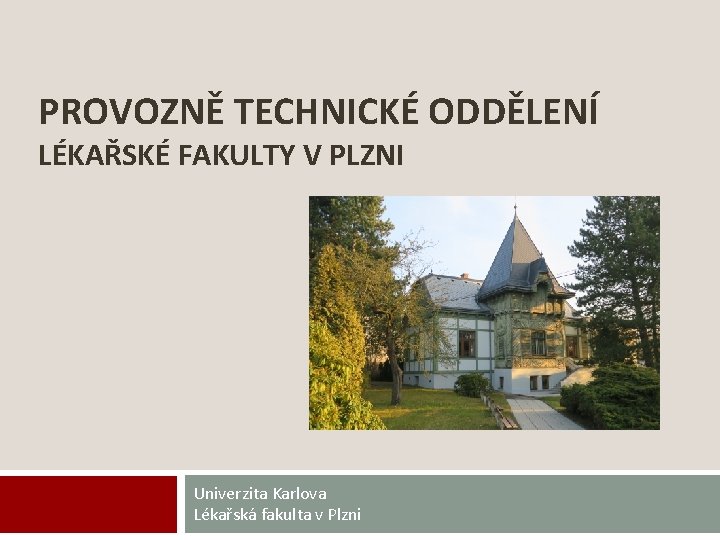 PROVOZNĚ TECHNICKÉ ODDĚLENÍ LÉKAŘSKÉ FAKULTY V PLZNI Univerzita Karlova Lékařská fakulta v Plzni 