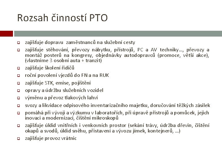 Rozsah činností PTO q q q zajišťuje dopravu zaměstnanců na služební cesty zajišťuje stěhování,