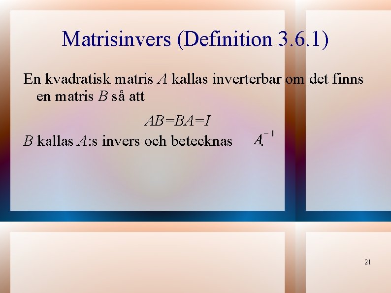 Matrisinvers (Definition 3. 6. 1) En kvadratisk matris A kallas inverterbar om det finns