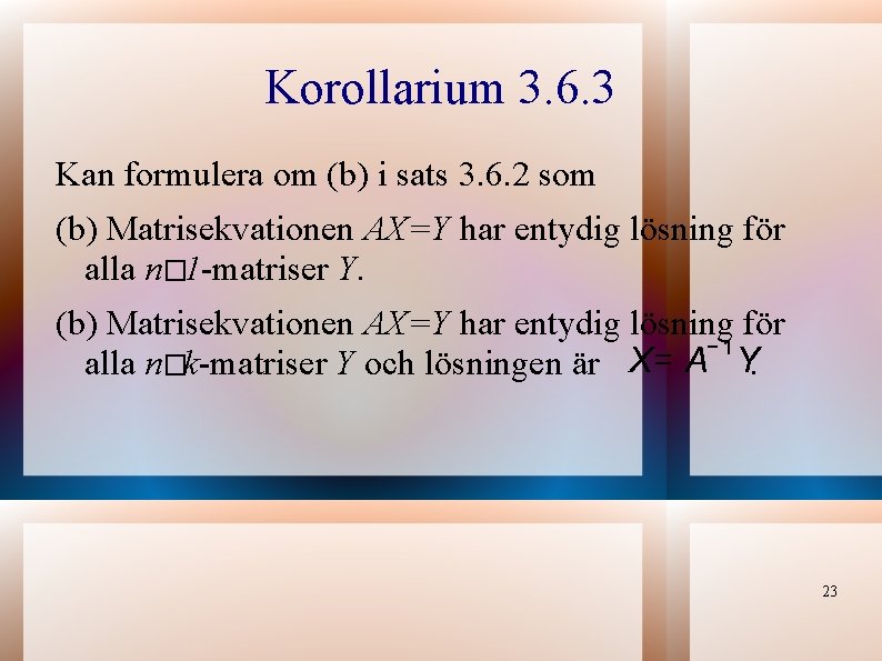 Korollarium 3. 6. 3 Kan formulera om (b) i sats 3. 6. 2 som